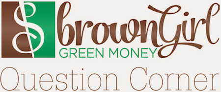 Brown Girl, Green Money: Question Corner